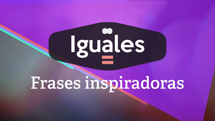Carátula programa Iguales|Frases inspiradoras